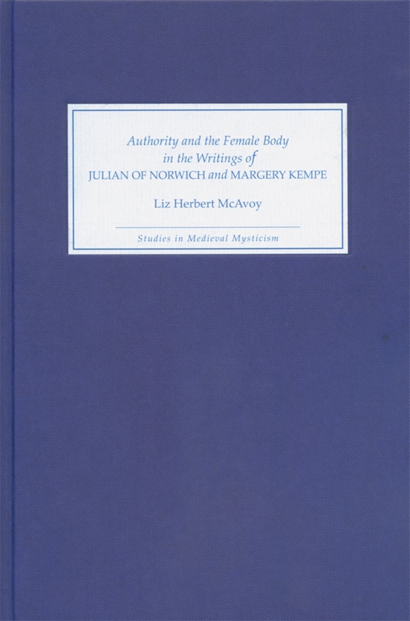 Cover image for Authority and the Female Body in the Writings of Julian of Norwich and Margery Kempe ISBN 9781843840084